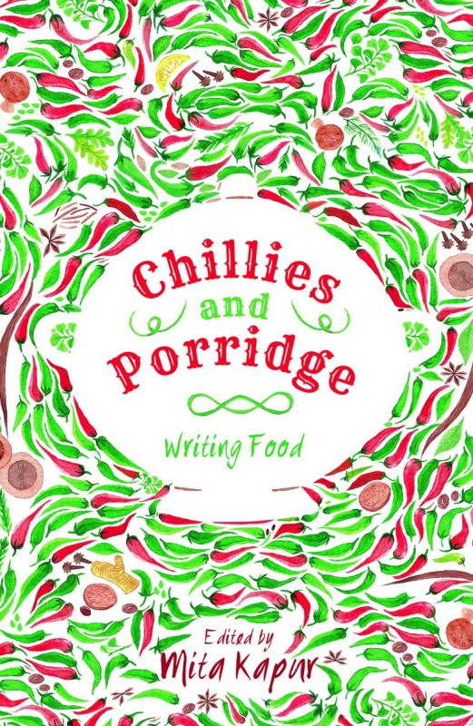 Chillies and Porridge edited by Mita Kapur Rs 330, p.p. 296  Collins 